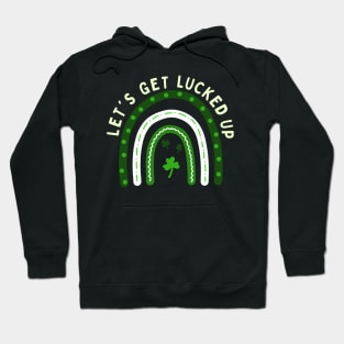 St Patrick’s Day Rainbow Let’s Get Lucked Up Hoodie